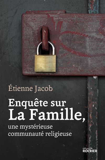 couverture du livre Enquête sur La Famille, une mystérieuse communauté religieuse